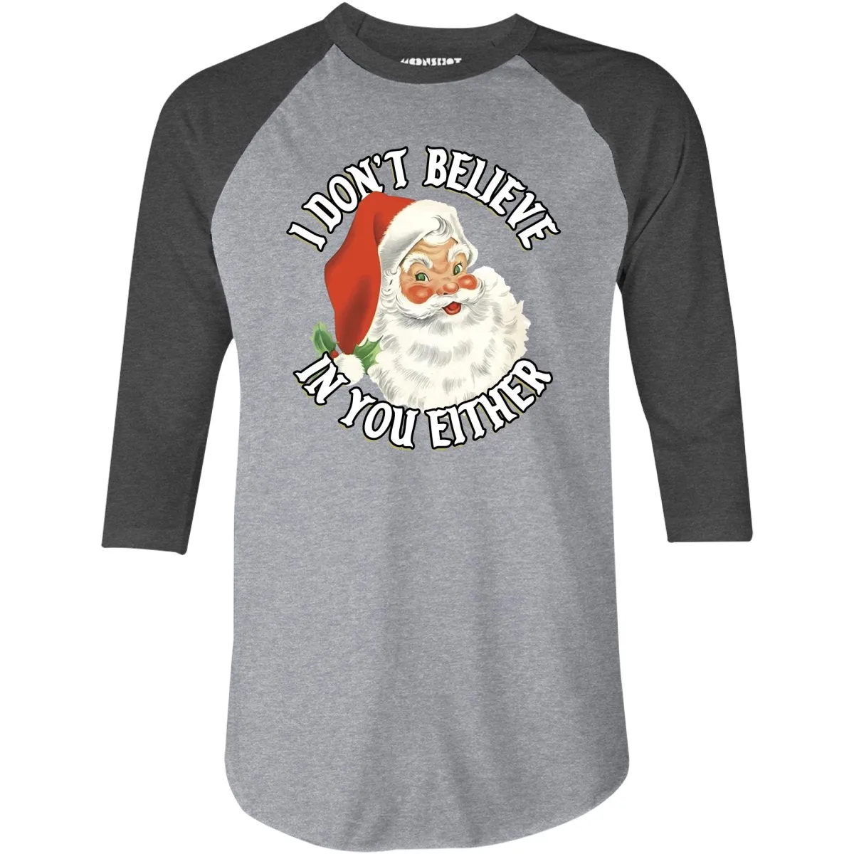 I Don't Believe in You Either - 3/4 Sleeve Raglan T-Shirt